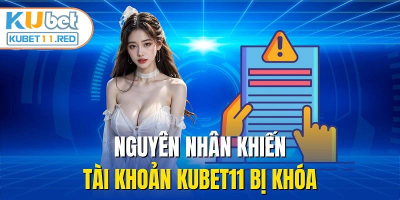 Nguyên nhân khiến tài khoản KUBET11 bị khóa